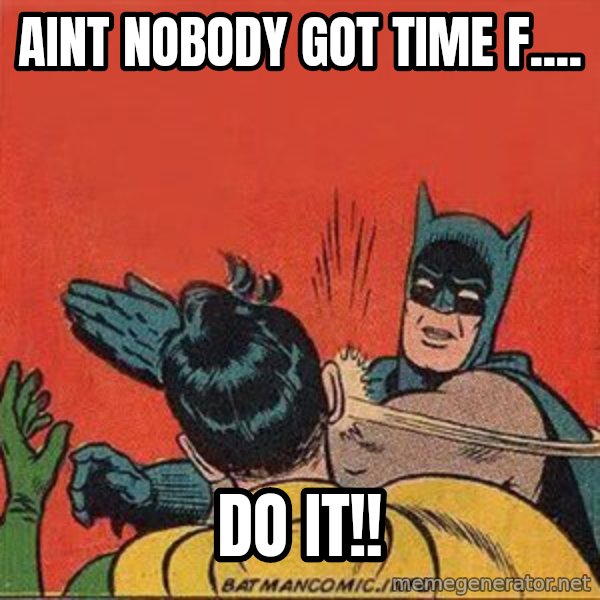 batman slap robin meme: Aint nobody got time f.... / do it!!