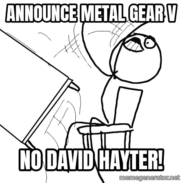 Desk Flip Rage Guy meme: Announce Metal Gear V / no david hayter!