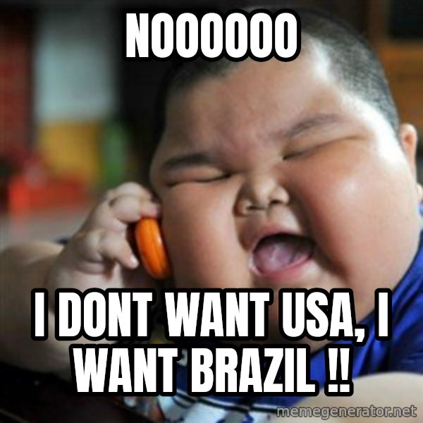 fat chinese kid meme: NOOOOOO / I DONT WANT USA, I WANT BRAZIL !!