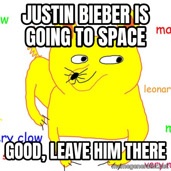 Grumpy Cat  meme: JUSTIN BIEBER IS GOING TO SPACE / GOOD, LEAVE HIM THERE