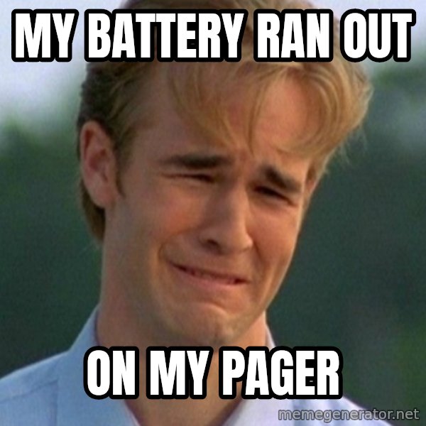 90s Problems meme: my battery ran out / on my pager