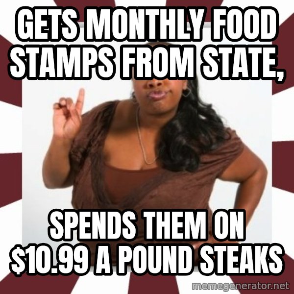 Sassy Black Woman meme: Gets monthly food stamps from state, / spends them on $10.99 a pound steaks