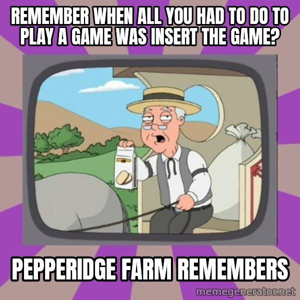 Pepperidge Farm Remembers Meme meme: Remember when all you had to do to play a game was insert the game? / Pepperidge farm Remembers