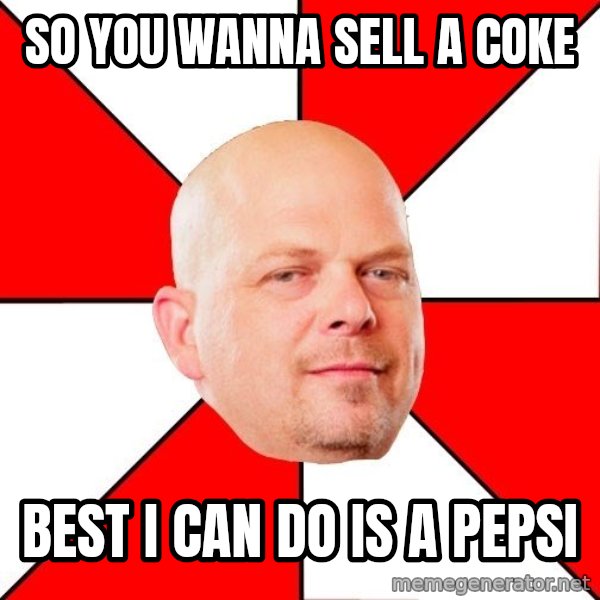 Pawn Stars meme: SO YOU WANNA SELL A COKE / BEST I CAN DO IS A PEPSI