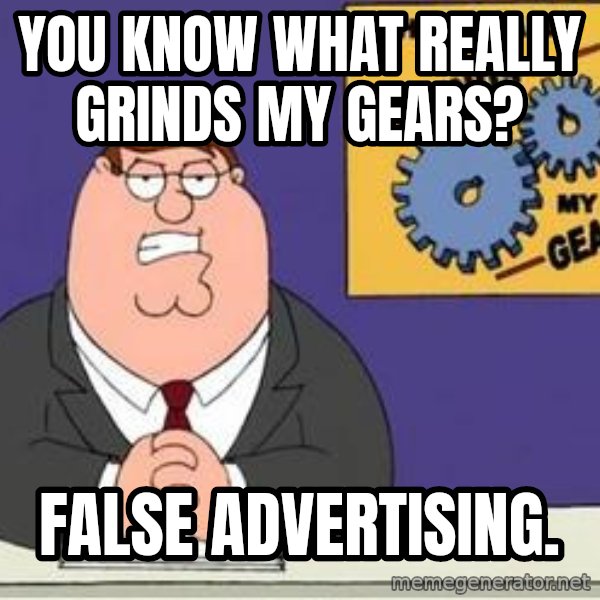 Grinds My Gears Peter Griffin meme: you know what really grinds my gears? / false advertising.