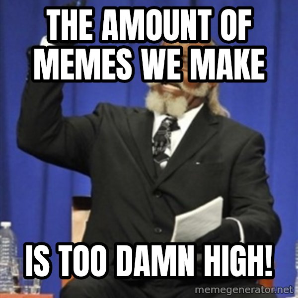 Rent Is Too Damn High meme: The amount of memes we make / is too damn high!