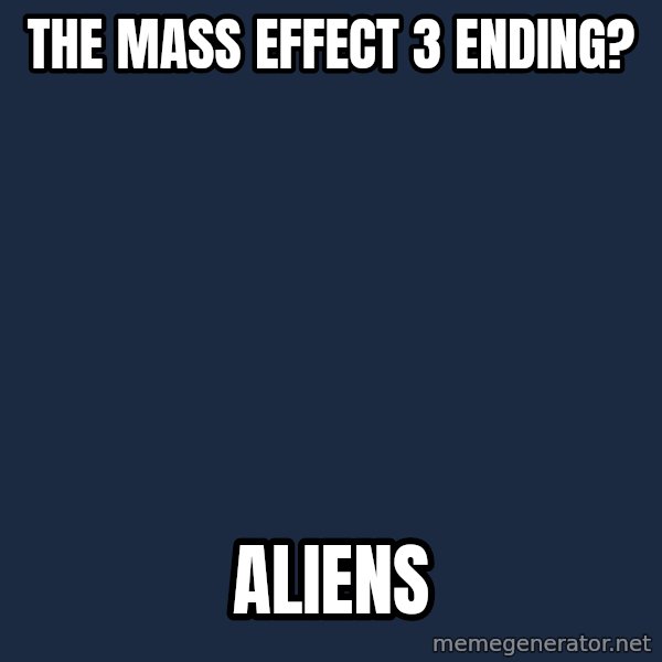 Ancient Aliens meme: The mass effect 3 ending? / aliens