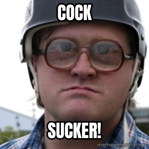 Bubbles Trailer Park Boy meme: cock / sucker!