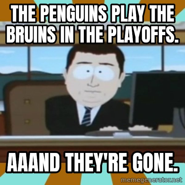 And it's gone meme: The Penguins Play the Bruins in the playoffs. / Aaand They're Gone.