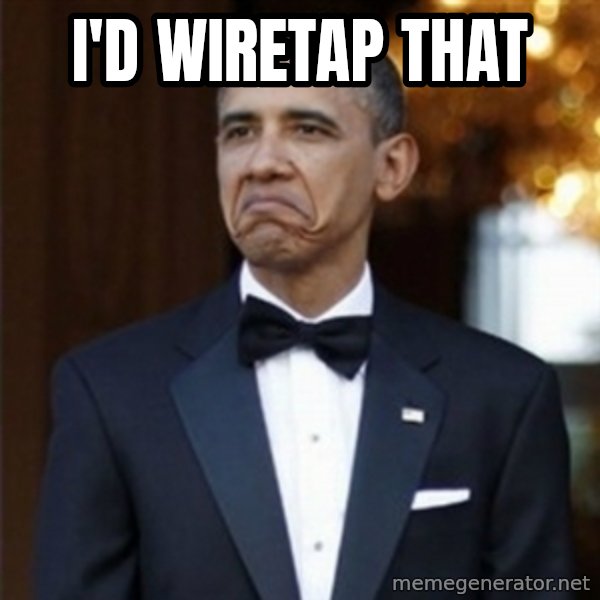Not Bad Obama meme: I'd Wiretap That