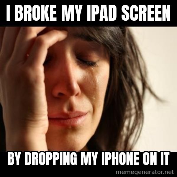 crying girl sad meme: I Broke my ipad screen / by dropping my iphone on it