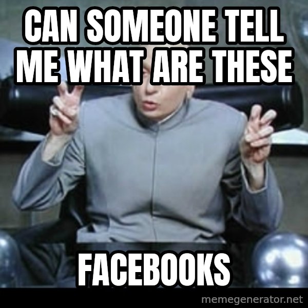 Dr. Evil Air Quotes meme: CAN SOMEONE TELL ME WHAT ARE THESE / FACEBOOKS