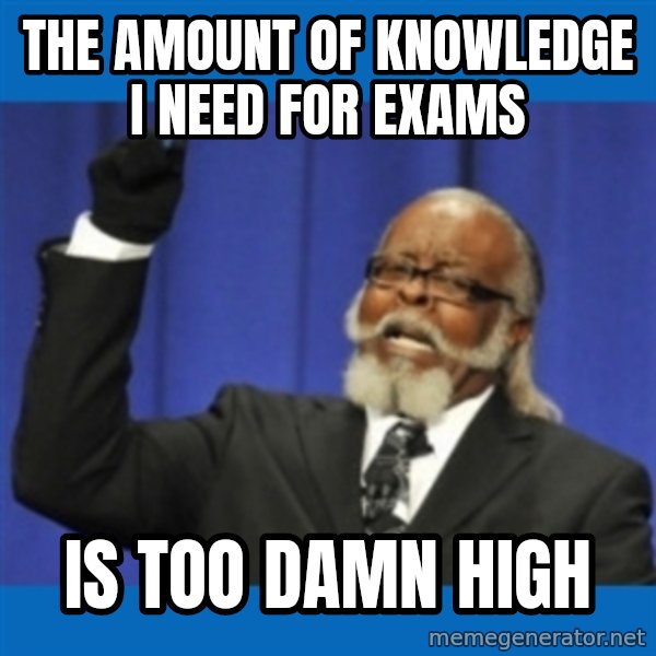 Rent Is Too Damn High meme: the amount of knowledge I need for exams / is too damn high