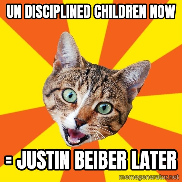 Bad Advice Cat meme: Un disciplined children now / = JUSTIN BEIBER LATER