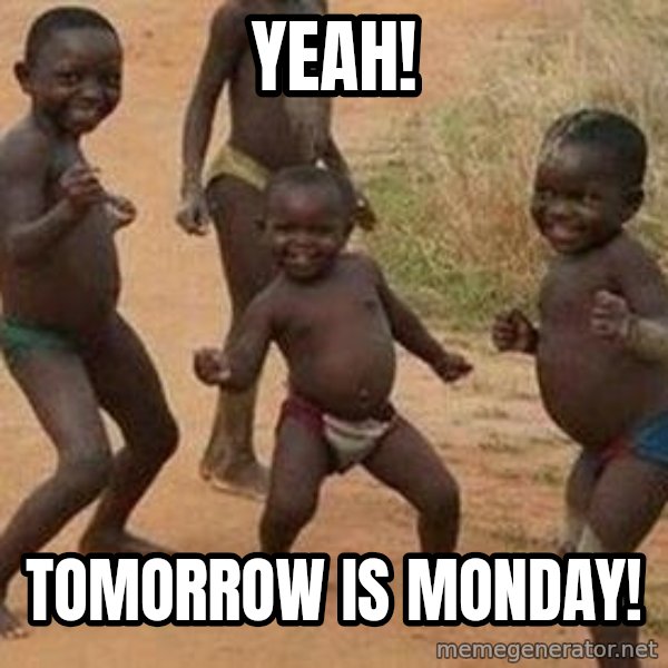 african children dancing meme: yeah! / tomorrow is monday!