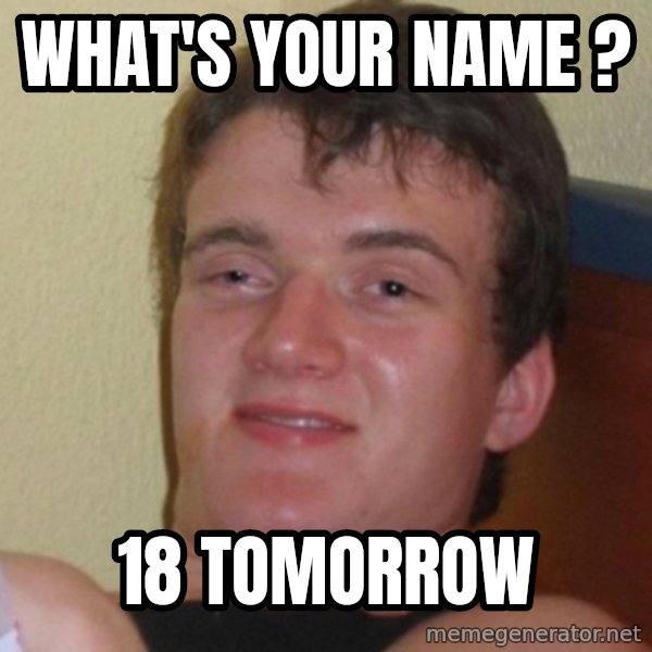 Really Stoned Guy meme: what's your name ? / 18 tomorrow