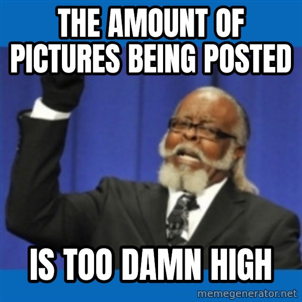 Rent Is Too Damn High meme: the amount of pictures being posted / is too damn high