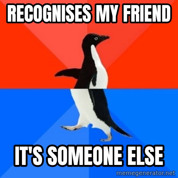 Socially Awesome Awkward Penguin meme: recognises my friend / it's someone else