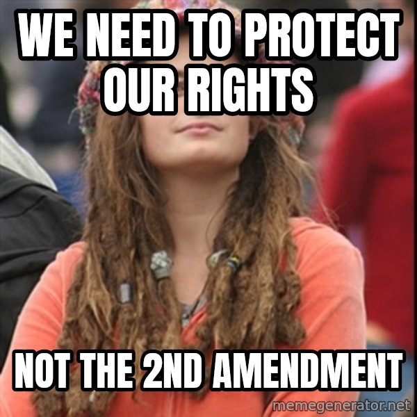 College Liberal meme: We need to protect our rights / not the 2nd amendment