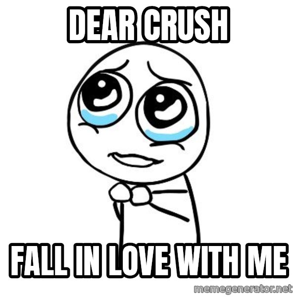 pleaseguy  meme: dear crush / fall in love with me