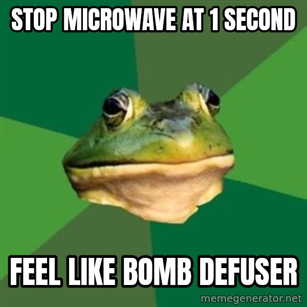 Foul Bachelor Frog meme: Stop microwave at 1 second / feel like bomb defuser