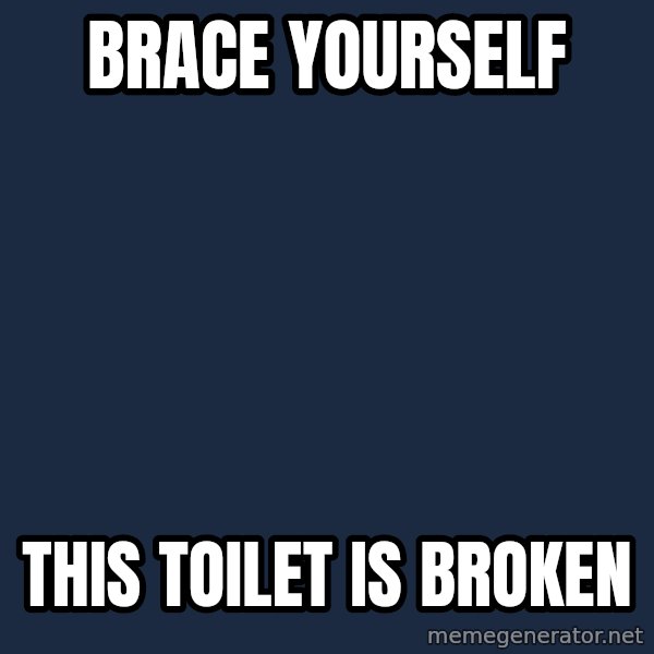 Winter is Coming meme: Brace yourself / This toilet is broken