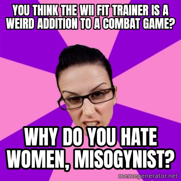 Privilege Denying Feminist meme: You think the wii fit trainer is a weird addition to a combat game? / why do you hate women, misogynist?