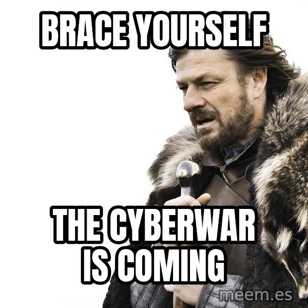 Winter is Coming meme: brace yourself / the cyberwar is coming