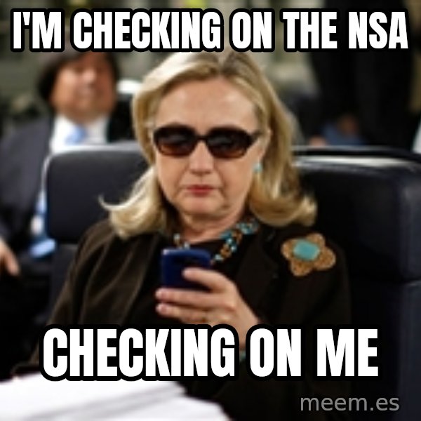 Hillary Text meme: I'm checking on the nsa / checking on me