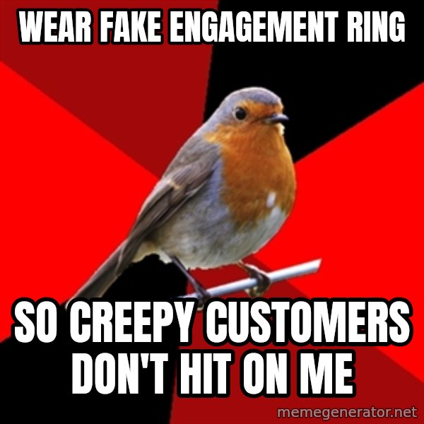 Retail Robin meme: Wear fake engagement ring / so creepy customers   don't hit on me
