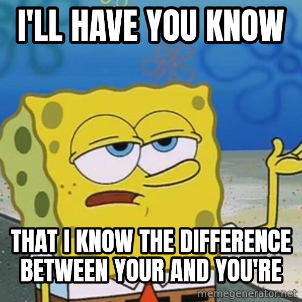 I'll have you know Spongebob meme: I'll  Have you know / that I know the difference between your and you're