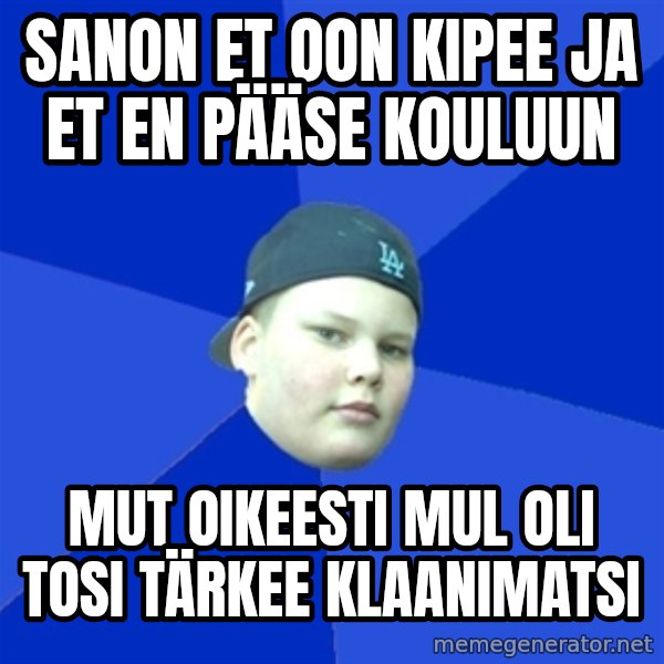 Jonnen Neuvo meme: Sanon et oon kipee ja et en pääse kouluun / mut oikeesti mul oli tosi tärkee klaanimatsi