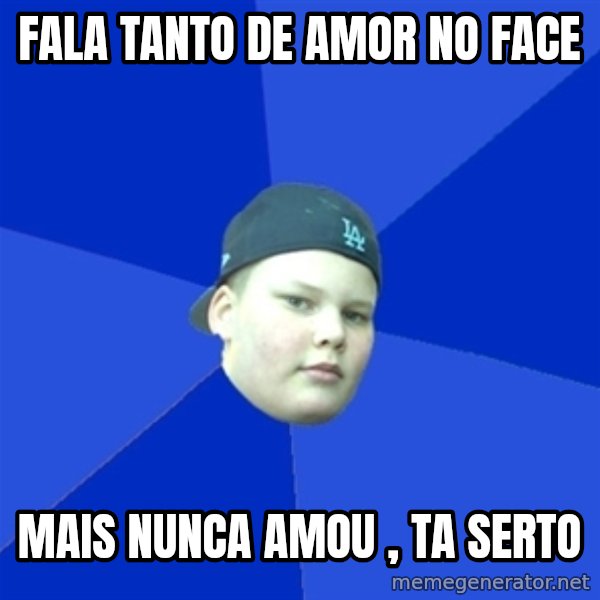 Jonnen Neuvo meme: Fala tanto de amor no face / mais nunca amou , Ta serto