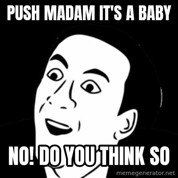 you don't say meme meme: push madam it's a baby / no! do you think so
