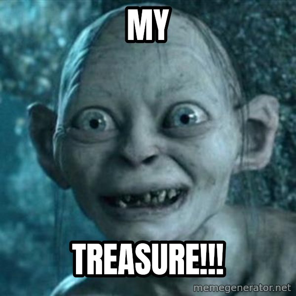 My Precious Gollum meme: MY / TREASURE!!!