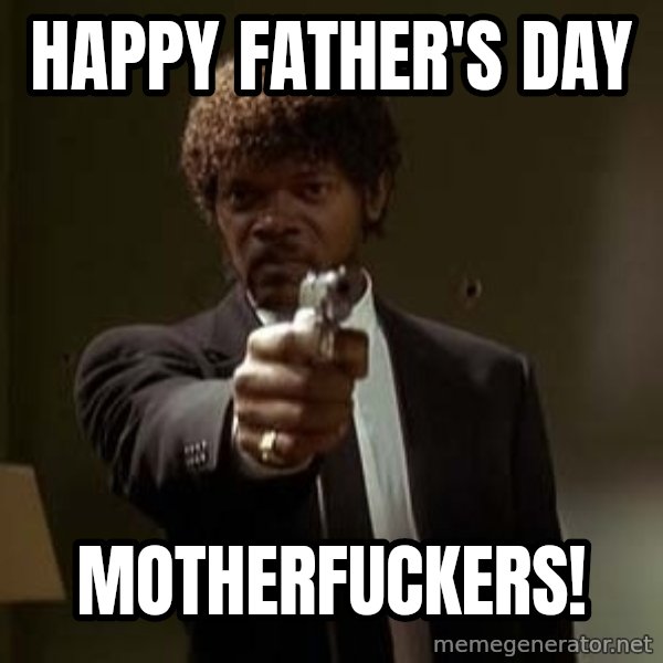 Jules Pulp Fiction meme: Happy Father's Day / Motherfuckers!