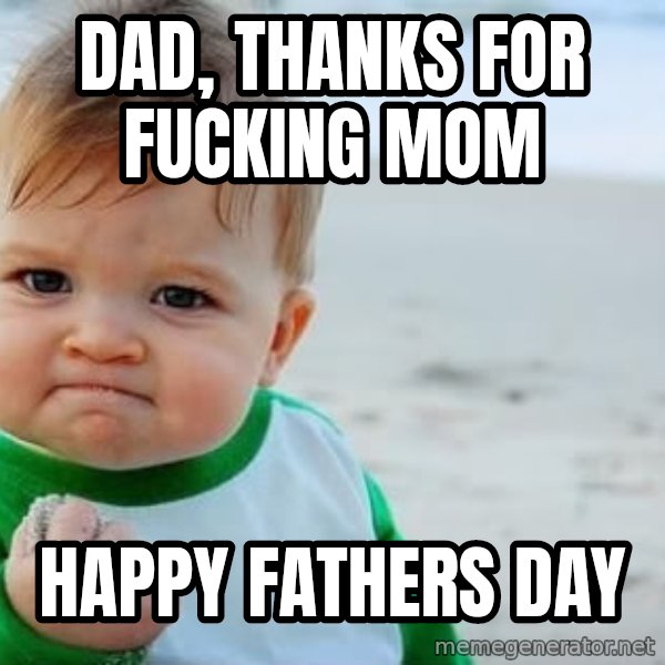 Success Kid meme: Dad, Thanks for Fucking Mom / Happy Fathers Day