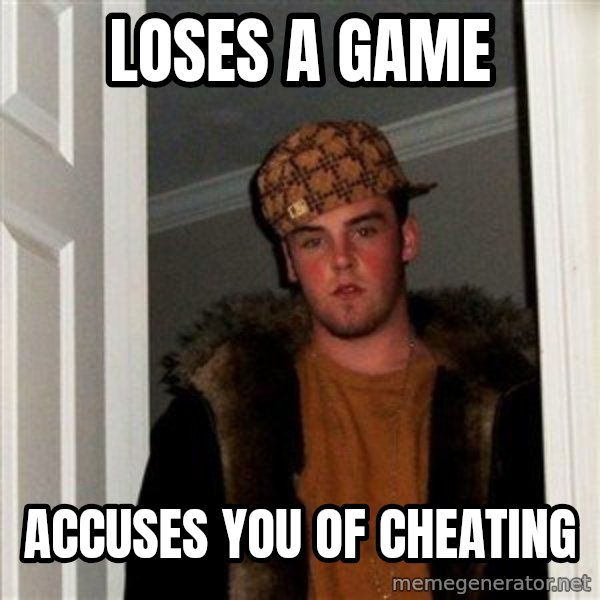 Scumbag Steve meme: Loses a game / Accuses you of cheating