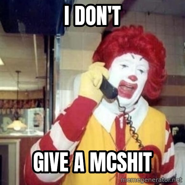Ronald Mcdonald Call meme: I don't / give a mcshit