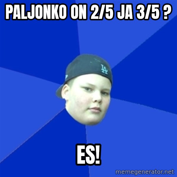 Jonnen Neuvo meme: Paljonko on 2/5 ja 3/5 ? / ES!