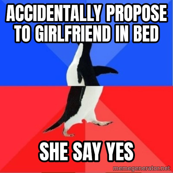 Socially Awesome Awkward Penguin meme: Accidentally propose to girlfriend in bed / She say yes