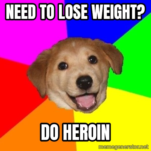 Advice Dog meme: Need to lose weight? / Do heroin
