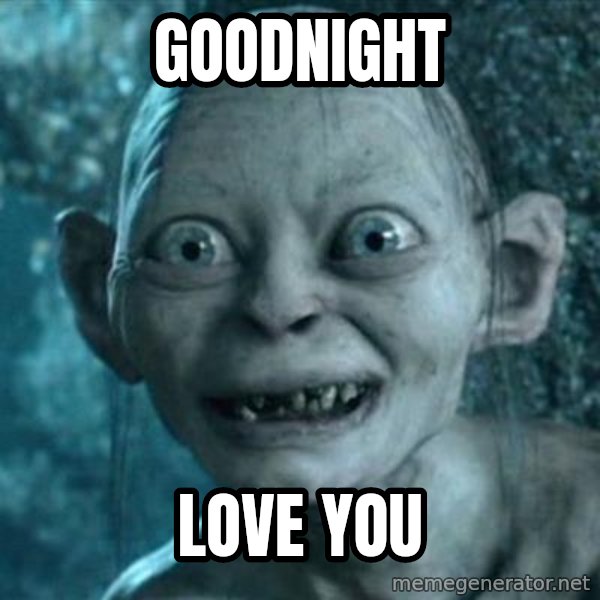 My Precious Gollum meme: GOODNIGHT / LOVE YOU