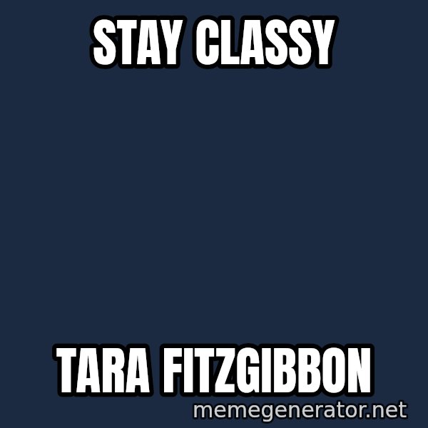 ron burgundy LNL meme: Stay Classy / Tara Fitzgibbon