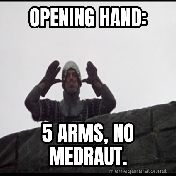 Monty Python French Knight Taunt meme: Opening Hand: / 5 Arms, no Medraut.