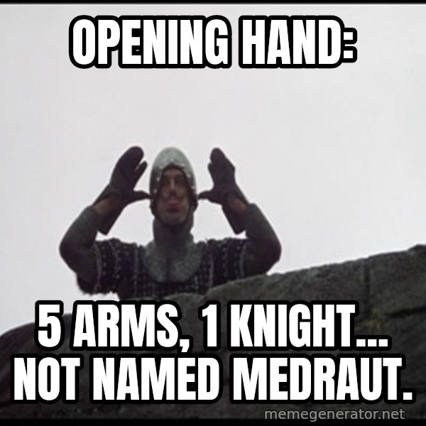 Monty Python French Knight Taunt meme: Opening Hand: / 5 Arms, 1 Knight... not named Medraut.