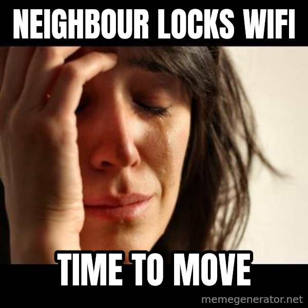 crying girl sad meme: neighbour locks wifi / time to move