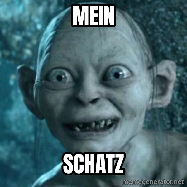 My Precious Gollum meme: MEIN / SCHATZ