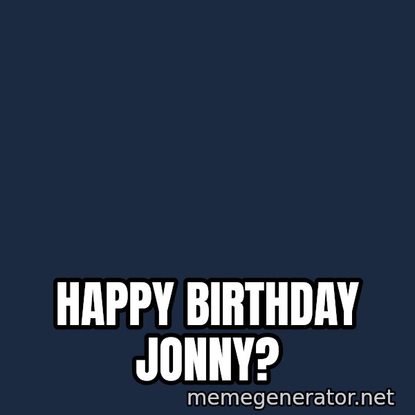 ron burgundy LNL meme: Happy birthday Jonny?