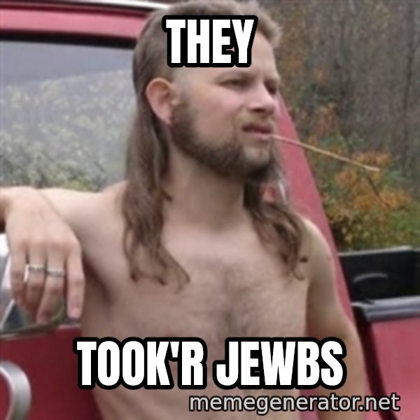 Stereotypical Redneck meme: THEY / TOOK'R JEWBS
